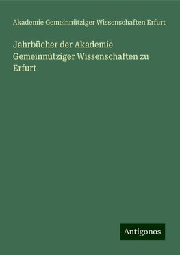 Jahrbücher der Akademie Gemeinnütziger Wissenschaften zu Erfurt