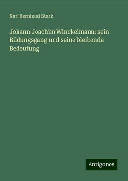 Johann Joachim Winckelmann: sein Bildungsgang und seine bleibende Bedeutung