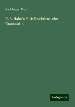 K. A. Hahn's Mittelhochdeutsche Grammatik