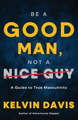 Be a Good Man, Not a Nice Guy