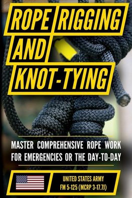U.S. Army's Guide to Rope, Knot Tying, and Rigging