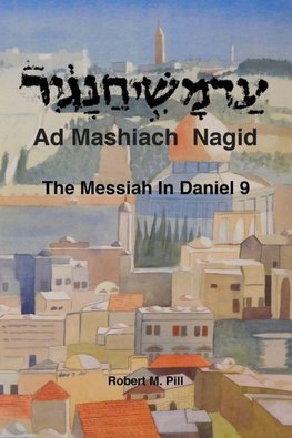 Ad Mashiach Nagid The Messiah In Daniel 9