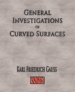 General Investigations Of Curved Surfaces - Unabridged