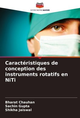 Caractéristiques de conception des instruments rotatifs en NiTi