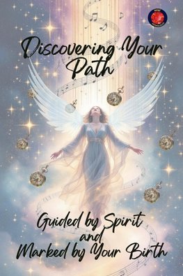 Discovering Your Path Guided by Spirit  and  Marked by Your Birth