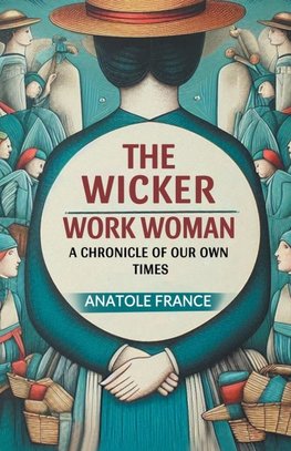 The Wicker Work Woman A Chronicle of Our Own Times
