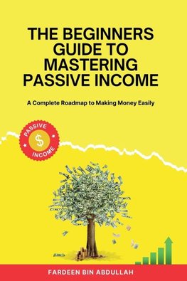 The Beginners Guide to Mastering Passive Income