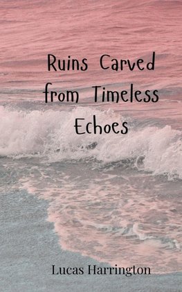 Ruins Carved from Timeless Echoes