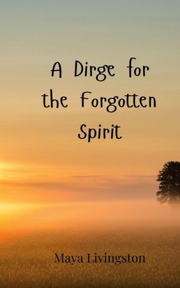 A Dirge for the Forgotten Spirit
