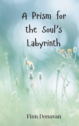 A Prism for the Soul's Labyrinth