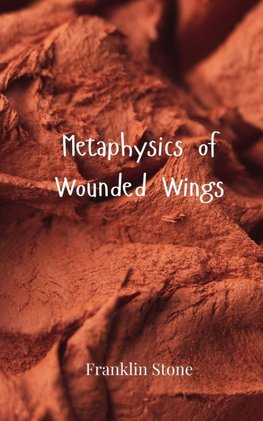 Metaphysics of Wounded Wings