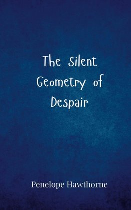 The Silent Geometry of Despair
