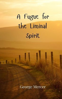A Fugue for the Liminal Spirit
