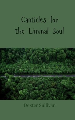 Canticles for the Liminal Soul