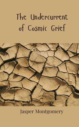 The Undercurrent of Cosmic Grief