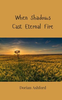 When Shadows Cast Eternal Fire