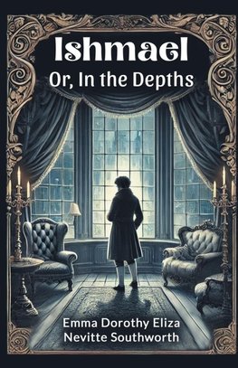 Ishmael Or, In the Depths