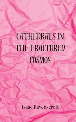Cathedrals in the Fractured Cosmos