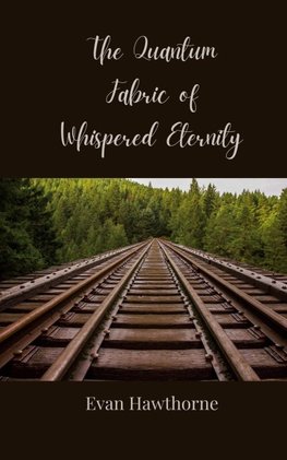The Quantum Fabric of Whispered Eternity