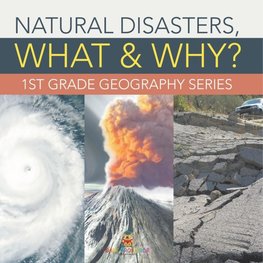 Natural Disasters, What & Why?