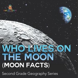 Who Lives On The Moon (Moon Facts) Second Grade Geography Series
