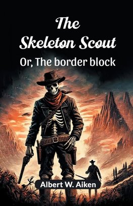 The skeleton scout Or, The border block