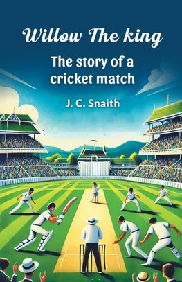 Willow the king The story of a cricket match