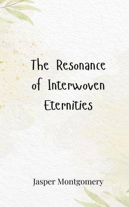 The Resonance of Interwoven Eternities