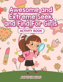 Awesome and Extreme Seek and Find For Girls Activity Book