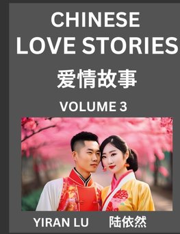 Chinese Love Stories (Volume 3) - Learn Mandarin Chinese Language and Culture While Reading Chinese Romantic Stories, Beginner to Advanced HSK All Levels, Easy Lessons, Vocabulary, English and Simplified Chinese Character Edition