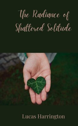 The Radiance of Shattered Solitude