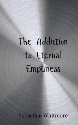 The Addiction to Eternal Emptiness