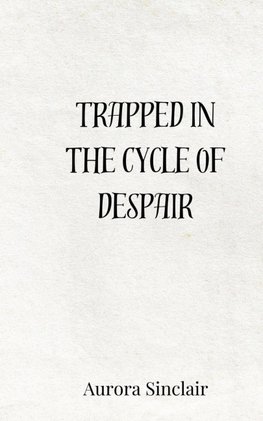 Trapped in the Cycle of Despair