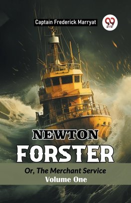 Newton Forster Or, The Merchant Service Volume One
