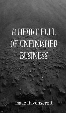 A Heart Full of Unfinished Business