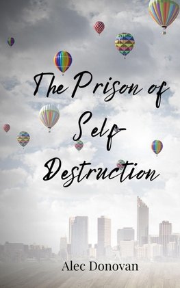 The Prison of Self-Destruction
