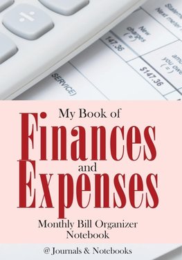 My Book of Finances and Expenses. Monthly Bill Organizer Notebook.