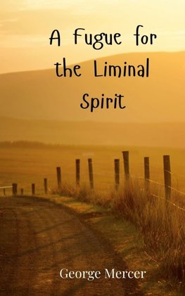 A Fugue for the Liminal Spirit