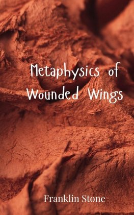 Metaphysics of Wounded Wings