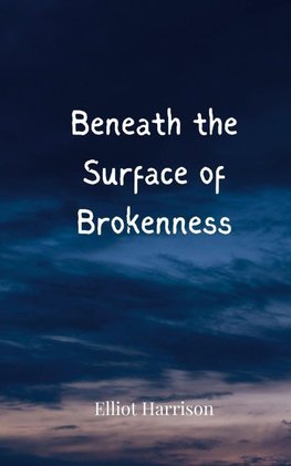 Beneath the Surface of Brokenness