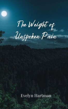 The Weight of Unspoken Pain
