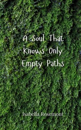 A Soul That Knows Only Empty Paths