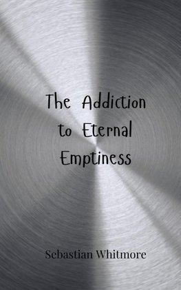 The Addiction to Eternal Emptiness
