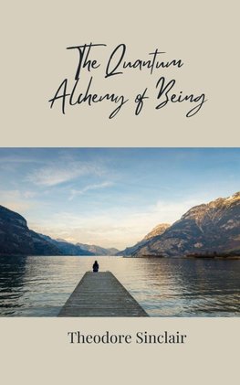 The Quantum Alchemy of Being