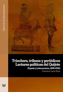 Trinchera, tribuna y periódicos : lecturas políticas del Quijote : (España y Latinoamérica, 1898-1950)