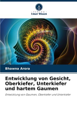 Entwicklung von Gesicht, Oberkiefer, Unterkiefer und hartem Gaumen