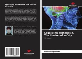 Legalizing euthanasia. The illusion of safety
