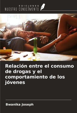 Relación entre el consumo de drogas y el comportamiento de los jóvenes