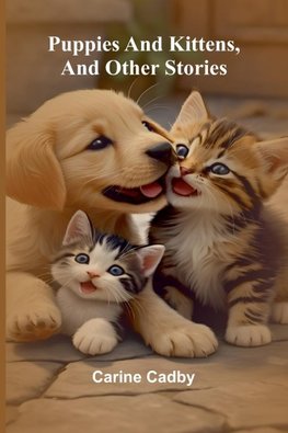 Puppies and kittens, and other stories