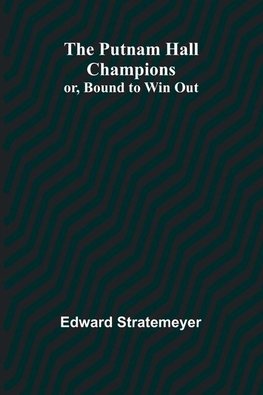 The Putnam Hall Champions; or, Bound to Win Out